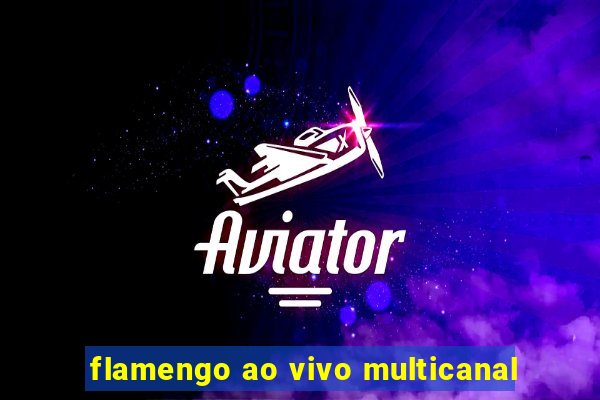 flamengo ao vivo multicanal